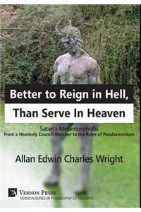 Better to Reign in Hell, Than Serve In Heaven