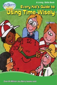 Every Kid's Guide to Using Time Wisely
