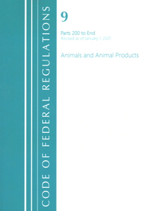Code of Federal Regulations, Title 09 Animals and Animal Products 200-End, Revised as of January 1, 2021