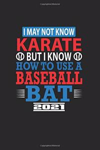 I May Not Know Karate But I Know How To Use A Baseball Bat