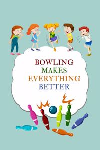 bowling journal - Bowling makes everything better