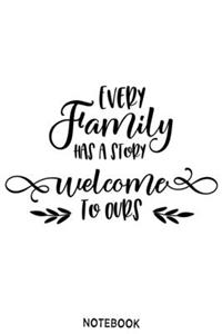 Every family has a story welcome to ours Notebook