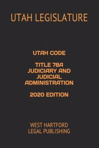 Utah Code Title 78a Judiciary and Judicial Administration 2020 Edition