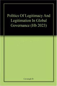 Politics Of Legitimacy And Legitimation In Global Governance (Hb 2023)