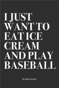 I Just Want To Eat Ice Cream And Play Baseball