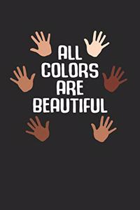 All Colors Are Beautiful Notebook - Anti Racism Journal Planner Equality Supporter