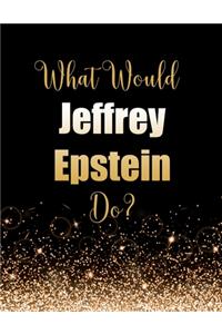 What Would Jeffrey Epstein Do?