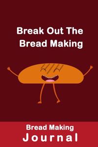 Break Out The Bread Making