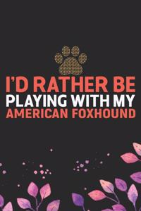 I'd Rather Be Playing with My American Foxhound