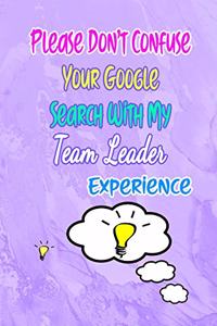 Please Don't Confuse Your Google Search With My Team Leader Experience