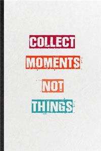 Collect Moments Not Things