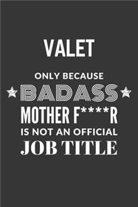 Valet Only Because Badass Mother F****R Is Not An Official Job Title Notebook