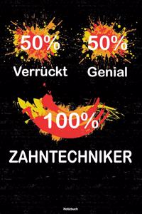 50% Verrückt 50% Genial 100% Zahntechniker Notizbuch