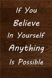 If you believe in yourself anything is possible