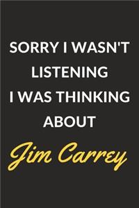 Sorry I Wasn't Listening I Was Thinking About Jim Carrey