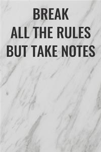 Break All The Rules But Take Notes