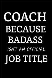 Coach Gift - Coach Because BadAss Isn't An Official Job Tittle