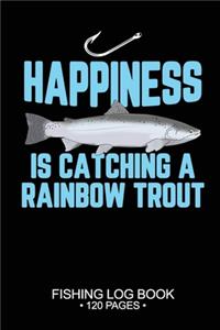 Happiness Is catching A Rainbow Trout Fishing Log Book 120 Pages: 6"x 9'' Cool Freshwater Game Fish Saltwater Fly Fishes Journal Composition Notebook Notes Day Planner Notepad