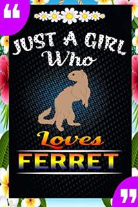 Just A Girl Who Loves Ferret