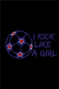 I Kick Like A Girl Soccer Notebook: Blank Lined Notebook Journal for Work, School, Office - 6x9 110 page