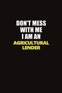 Don't Mess With Me I Am An Agricultural Lender