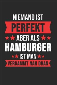 Niemand ist Perfekt Aber Als Hamburger Ist Man Verdammt Nah Dran