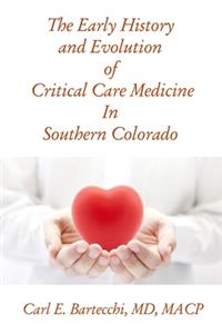 The Early History and Evolution of Critical Care Medicine In Southern Colorado