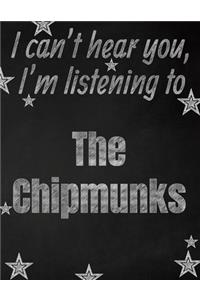 I can't hear you, I'm listening to The Chipmunks creative writing lined notebook