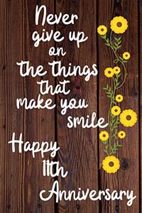 Never give up on the things that make you smile Happy 11th Anniversary