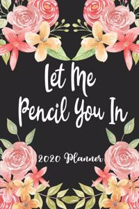 Let Me Pencil You In 2020 Planner