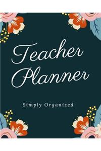 TEACHER PLANNER (simply organised/color layout version): Daily, Weekly and Monthly Teacher Planner - Academic Year Lesson Plan and Record Book with Floral Cover (August through June) (2019-2020 Lesson Plan