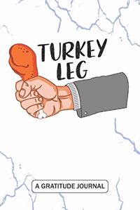 Turkey Leg - A Gratitude Journal