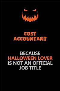 Cost Accountant Because Halloween Lover Is Not An Official Job Title