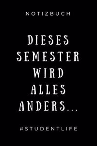 Notizbuch Dieses Semester Wird Alles Anders... #studentlife: A5 Studienplaner zum dualen Studium - Notizbuch für duale Studenten - Semesterplaner - witziger Spruch zum Abitur - Studienbeginn - Erstes Semester 