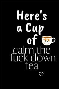 Here's a Cup of calm the fuck down tea