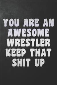 You Are An Awesome Wrestler Keep That Shit Up