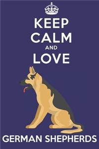 Keep Calm And Love German Shepherds