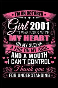 I'm October Girl 2001 I was born with my heart on my sleeve a fire on my soul and a mouth I can't control thank you for understanding: I'm October Girl 2001 18th Birthday Gifts 18 Years Old Journal/Notebook Blank Lined Ruled 6x9 100 Pages