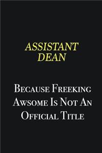 Assistant Dean because freeking awsome is not an official title