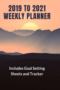 2019 to 2021 Weekly Planner: Includes Goal Setting sheets and Tracker