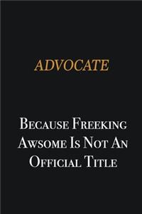 Advocate because freeking awsome is not an official title