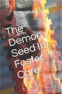 Demon Seed In Foster Care