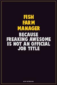 Fish Farm Manager, Because Freaking Awesome Is Not An Official Job Title