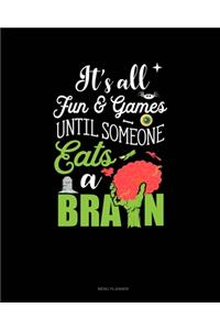 It's All Fun & Games Until Someone Eats a Brain
