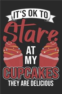 It's Ok To Stare At My Cupcakes