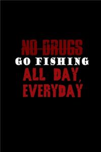 No Drugs Go Fishing All Day, Every Day