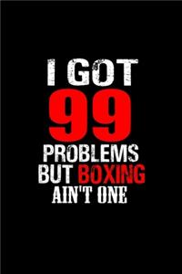 I Got 99 Problems But Boxing Ain't One