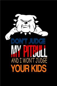 Don't Judge My Pitbull And I Won't Judge Your Kids