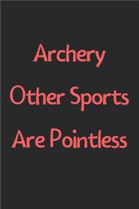 Archery Other Sports Are Pointless