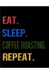 Eat Sleep Coffee Roasting Repeat